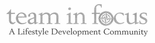 TEAM IN FOCUS A LIFESTYLE DEVELOPMENT COMMUNITY