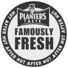 PLANTERS TASTE FAMOUSLY FRESH NUT AFTER NUT AFTER NUT AFTER NUT AFTER NUT AFTER NUT