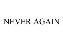 NEVER AGAIN