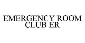 EMERGENCY ROOM CLUB ER