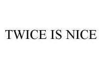 TWICE IS NICE