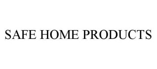 SAFE HOME PRODUCTS
