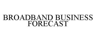 BROADBAND BUSINESS FORECAST