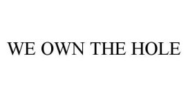 WE OWN THE HOLE