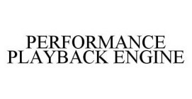 PERFORMANCE PLAYBACK ENGINE