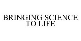 BRINGING SCIENCE TO LIFE