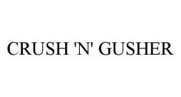 CRUSH 'N' GUSHER