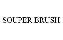 SOUPER BRUSH