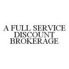 A FULL SERVICE DISCOUNT BROKERAGE