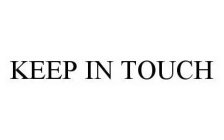 KEEP IN TOUCH