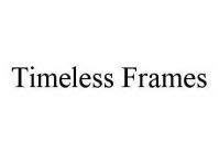 TIMELESS FRAMES