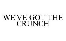 WE'VE GOT THE CRUNCH