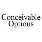 CONCEIVABLE OPTIONS