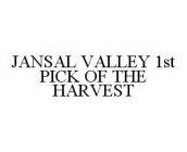 JANSAL VALLEY 1ST PICK OF THE HARVEST