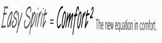 EASY SPIRIT = COMFORT 2 THE NEW EQUATION IN COMFORT