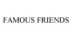 FAMOUS FRIENDS