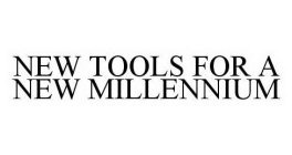 NEW TOOLS FOR A NEW MILLENNIUM