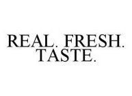 REAL. FRESH. TASTE.