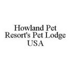 HOWLAND PET RESORT'S PET LODGE USA
