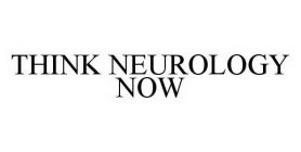 THINK NEUROLOGY NOW