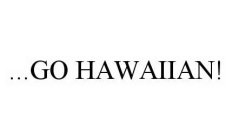 ...GO HAWAIIAN!