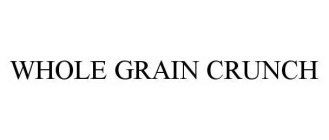 WHOLE GRAIN CRUNCH