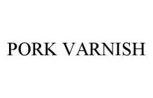 PORK VARNISH