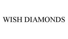 WISH DIAMONDS