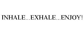 INHALE...EXHALE...ENJOY!