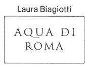 LAURA BIAGIOTTI AQUA DI ROMA