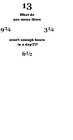 13 WHAT DO YOU MEAN THERE 9 3/4 3 1/4 AREN'T ENOUGH HOURS IN THE DAY!?!? 6 1/2