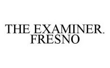 THE EXAMINER. FRESNO