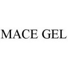 MACE GEL