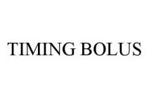 TIMING BOLUS