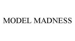 MODEL MADNESS