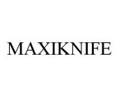 MAXIKNIFE