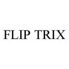 FLIP TRIX