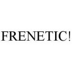 FRENETIC!