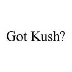 GOT KUSH?