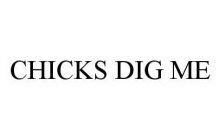 CHICKS DIG ME