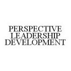 PERSPECTIVE LEADERSHIP DEVELOPMENT