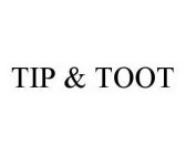 TIP & TOOT