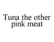 TUNA THE OTHER PINK MEAT