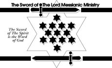 THE SWORD OF THE LORD MESSIANIC MINISTRY THE SWORD OF THE SPIRIT IS THE WORD OF GOD