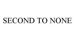 SECOND TO NONE