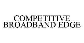 COMPETITIVE BROADBAND EDGE