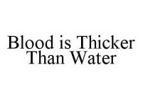 BLOOD IS THICKER THAN WATER