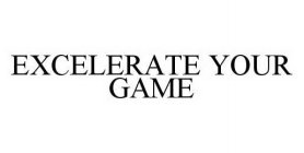 EXCELERATE YOUR GAME