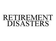 RETIREMENT DISASTERS