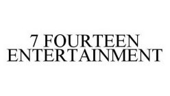 7 FOURTEEN ENTERTAINMENT